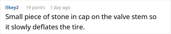 Comment about a stone in a tire valve cap for slow deflation, related to parking revenge. Comment about a stone in a tire valve cap for slow deflation, related to parking revenge.
