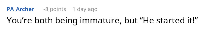 Reddit comment by PA_Archer reads, "You're both being immature, but 'He started it! Reddit comment by PA_Archer reads, "You're both being immature, but 'He started it!