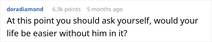Comment questioning relationship stability due to neglecting chores, suggesting life might be easier without him. Comment questioning relationship stability due to neglecting chores, suggesting life might be easier without him.