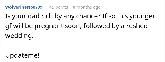 Comment discussing a dad's younger girlfriend, implying a future rushed wedding. Comment discussing a dad's younger girlfriend, implying a future rushed wedding.