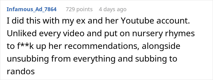 Text screenshot of a user sharing a story about taking petty revenge on an ex's YouTube account. Text screenshot of a user sharing a story about taking petty revenge on an ex's YouTube account.