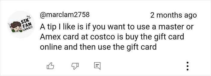 Costco tip: Use a gift card bought online to pay with MasterCard or Amex. Costco tip: Use a gift card bought online to pay with MasterCard or Amex.