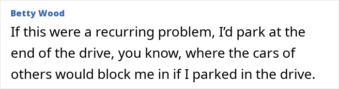 Text comment by Betty Wood discussing parking issues and being blocked in. Text comment by Betty Wood discussing parking issues and being blocked in.