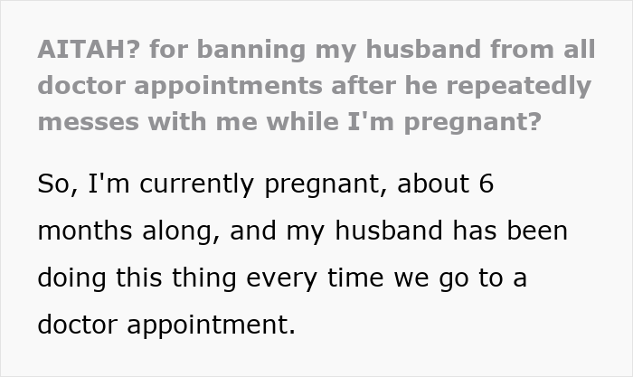 Text discussing a husband's behavior at pregnancy appointments, questioning if banning him due to repeated issues is justified. Text discussing a husband's behavior at pregnancy appointments, questioning if banning him due to repeated issues is justified.