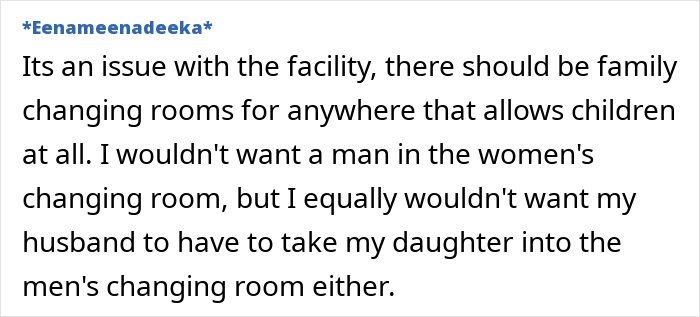 Comment on facility issues regarding men in women's changing rooms and the need for family rooms. Comment on facility issues regarding men in women's changing rooms and the need for family rooms.