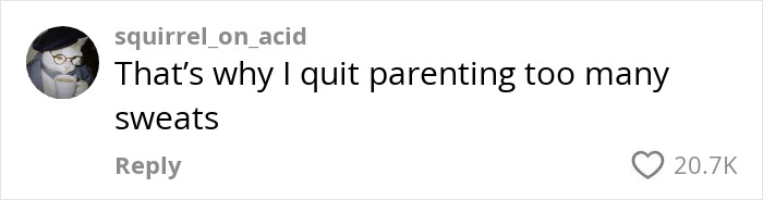 Screenshot of a comment mentioning quitting parenting due to negative aspects, with 20.7K likes. Screenshot of a comment mentioning quitting parenting due to negative aspects, with 20.7K likes.