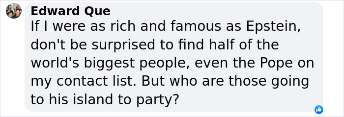 Edward Que's comment mentions Epstein and speculates about celebrity connections and island visits. Edward Que's comment mentions Epstein and speculates about celebrity connections and island visits.