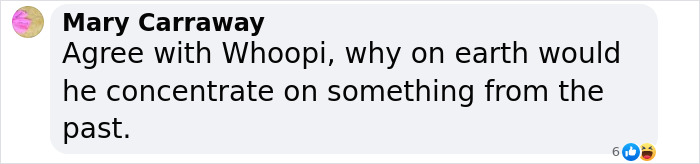 Comment by Mary Carraway agreeing with Whoopi on focusing on past issues. Comment by Mary Carraway agreeing with Whoopi on focusing on past issues.