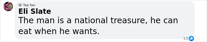 Comment praising a man as a national treasure, highlighting his freedom to eat at will. Comment praising a man as a national treasure, highlighting his freedom to eat at will.