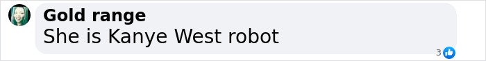"Online comment saying 'She is Kanye West robot' with three likes, in a casual discussion. "Online comment saying 'She is Kanye West robot' with three likes, in a casual discussion.