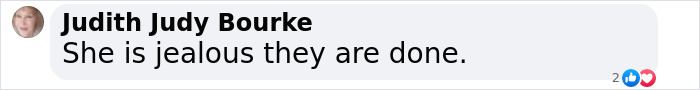 Comment by Judith Judy Bourke: "She is jealous they are done. Comment by Judith Judy Bourke: "She is jealous they are done.