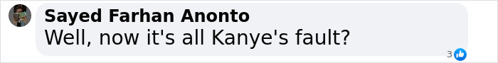 A social media comment questions Kanye's responsibility. A social media comment questions Kanye's responsibility.