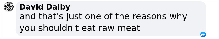Comment mentioning tapeworm extraction as a reason to avoid eating raw meat. Comment mentioning tapeworm extraction as a reason to avoid eating raw meat.