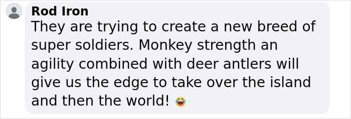 Comment about monkeys mating with deer, humorously suggesting creation of super soldiers. Comment about monkeys mating with deer, humorously suggesting creation of super soldiers.