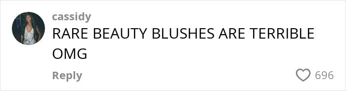 Comment criticizing Rare Beauty blushes, gaining 696 likes. Comment criticizing Rare Beauty blushes, gaining 696 likes.