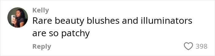 Person commenting on Sephora's products, stating Rare Beauty blushes and illuminators are patchy, with 398 likes. Person commenting on Sephora's products, stating Rare Beauty blushes and illuminators are patchy, with 398 likes.