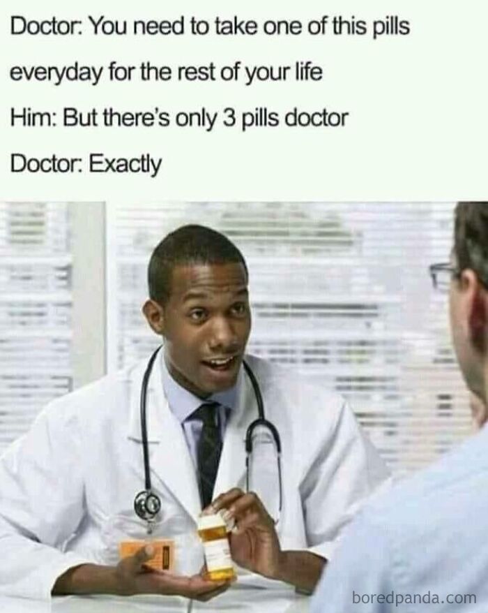 Doctor humor meme about taking pills for life, featuring a doctor in a white coat explaining a prescription.