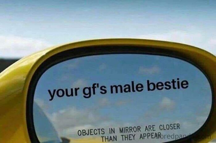 Car side mirror meme with humorous caption, referencing "your gf's male bestie," playing on the original mirror warning.