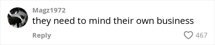 Comment by user Magz1972 saying 'they need to mind their own business', with 467 likes. Comment by user Magz1972 saying 'they need to mind their own business', with 467 likes.