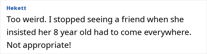 Comment about excluding a friend for bringing her child everywhere, considered inappropriate. Comment about excluding a friend for bringing her child everywhere, considered inappropriate.