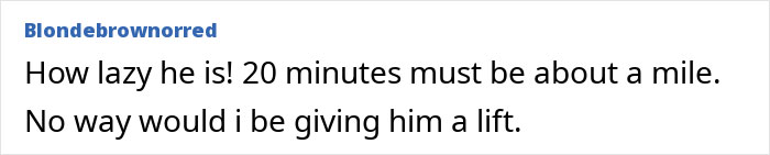 Comment criticizing a husband for being lazy and expecting a lift to work. Comment criticizing a husband for being lazy and expecting a lift to work.