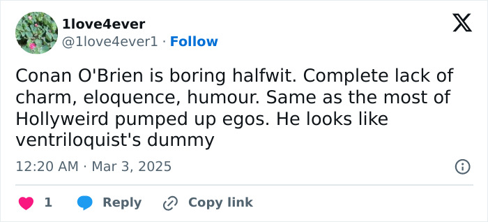 Tweet criticizing Conan O'Brien's humor and charm at Oscars, comparing him to a ventriloquist's dummy. Tweet criticizing Conan O'Brien's humor and charm at Oscars, comparing him to a ventriloquist's dummy.