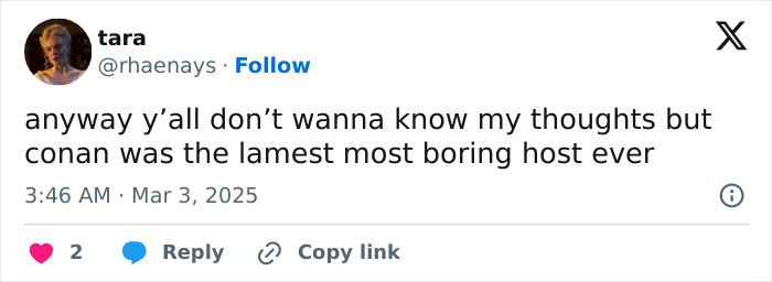 Tweet criticizing Conan O’Brien as a boring Oscars host, posted by user tara. Tweet criticizing Conan O’Brien as a boring Oscars host, posted by user tara.