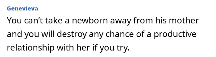 Comment against grandma's idea of taking newborn away from mom, expressing concerns about the relationship impact. Comment against grandma's idea of taking newborn away from mom, expressing concerns about the relationship impact.