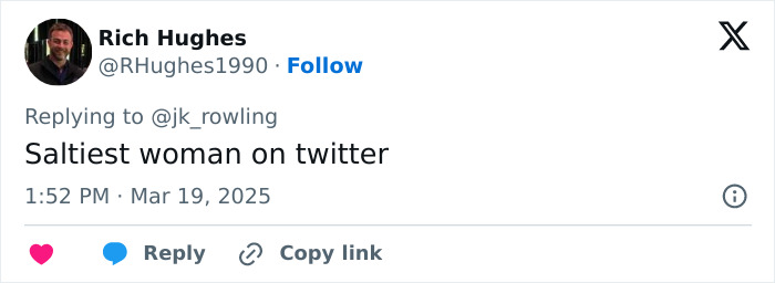 Tweet replying to J.K. Rowling, calling her the "saltiest woman on Twitter," dated March 19, 2025. Tweet replying to J.K. Rowling, calling her the "saltiest woman on Twitter," dated March 19, 2025.