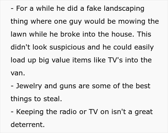 Image showing ex-burglars' tips: fake landscaping scams, targeting jewelry and guns, and ineffective TV deterrents. Image showing ex-burglars' tips: fake landscaping scams, targeting jewelry and guns, and ineffective TV deterrents.