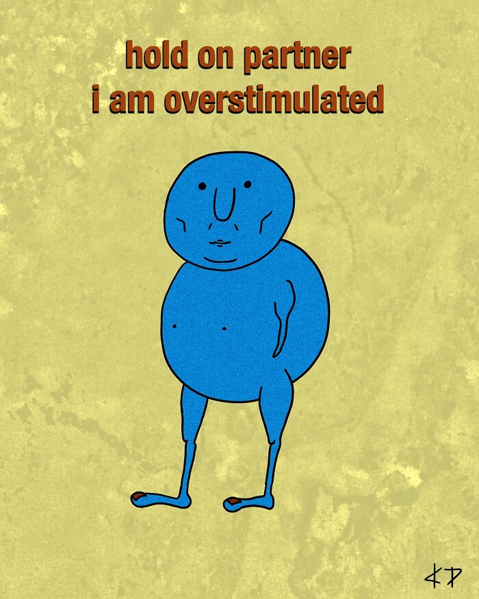 Funny illustration of a blue figure with text, "hold on partner, i am overstimulated," by Kissing Party.