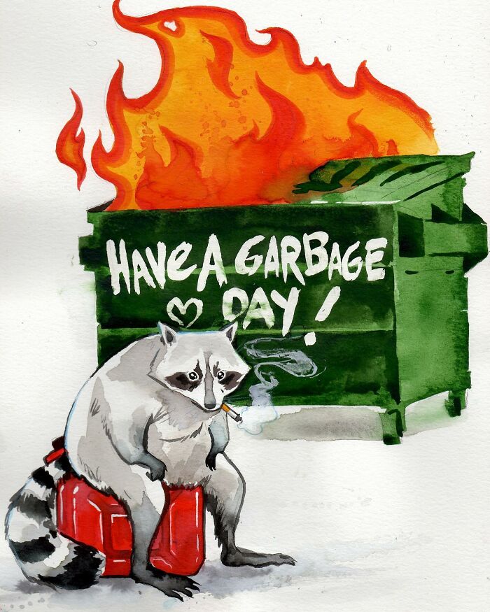 Dream-like painting of a raccoon smoking in front of a flaming dumpster with "Have a Garbage Day" written on it.