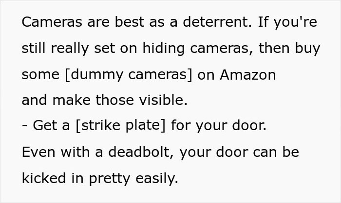 Tips from ex-burglars on home protection include using visible cameras and installing a strike plate on doors. Tips from ex-burglars on home protection include using visible cameras and installing a strike plate on doors.