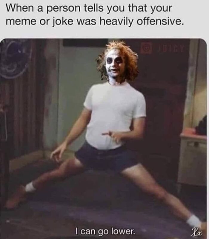 Spooky meme with a character doing splits, captioned: "When a joke is offensive" and "I can go lower."