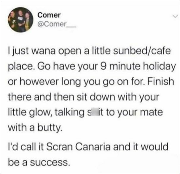 Scots humor in a tweet about opening a sunbed cafe called "Scran Canaria" for a quick holiday with friends.