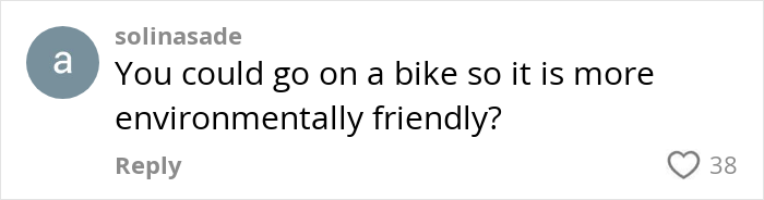 Comment suggesting a bike for environmentally friendly 5k runs, with 38 likes. Comment suggesting a bike for environmentally friendly 5k runs, with 38 likes.