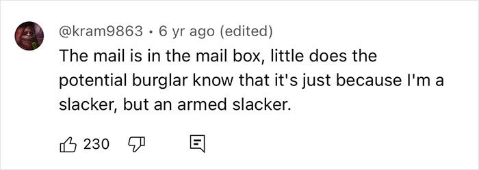 Comment sharing a humorous home protection tip from ex-burglars. Comment sharing a humorous home protection tip from ex-burglars.