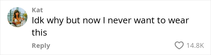 Comment by Kat on a post about the 'hottest' outfit idea for women, expressing disinterest with 14.8K likes. Comment by Kat on a post about the 'hottest' outfit idea for women, expressing disinterest with 14.8K likes.