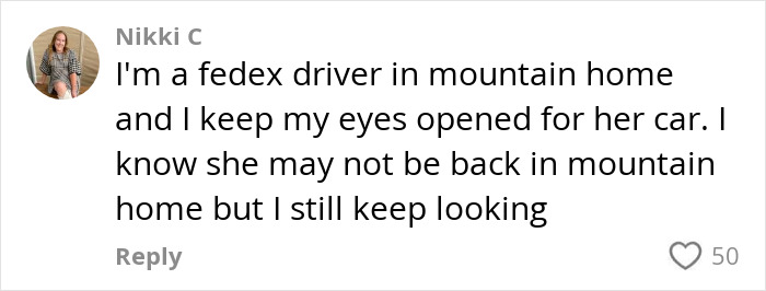 Comment by FedEx driver on vanishing of 95YO woman; driver remains vigilant for signs of her car. Comment by FedEx driver on vanishing of 95YO woman; driver remains vigilant for signs of her car.