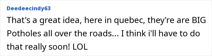 Comment about using pothole prank idea, mentioning big potholes in Quebec and considering doing it soon. Comment about using pothole prank idea, mentioning big potholes in Quebec and considering doing it soon.