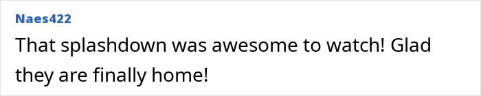Comment by Naes422 expressing excitement about a splashdown event and relief for a NASA astronaut returning home. Comment by Naes422 expressing excitement about a splashdown event and relief for a NASA astronaut returning home.