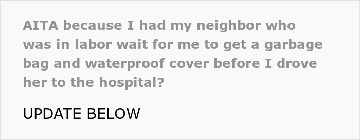 Text-based image discussing waterproofing car with trash bags for a pregnant neighbor. Contains update below. Text-based image discussing waterproofing car with trash bags for a pregnant neighbor. Contains update below.