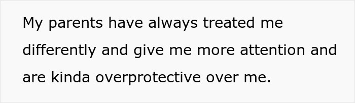 Text discussing teen's parents' different and overprotective treatment. Text discussing teen's parents' different and overprotective treatment.