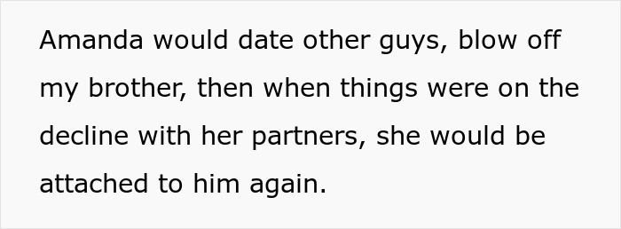 Text reads: "Amanda would date <a target="_blank" href="https://www.boredpanda.com/other/">other</a> guys, blow off my brother, then when things were on the decline with her partners, she would be attached to him again. Text reads: "Amanda would date <a target="_blank" href="https://www.boredpanda.com/other/">other</a> guys, blow off my brother, then when things were on the decline with her partners, she would be attached to him again.