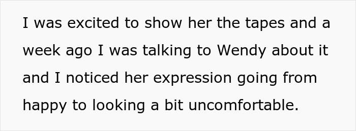 Text describing a conversation about tapes of late mother, with mention of an uncomfortable expression. Text describing a conversation about tapes of late mother, with mention of an uncomfortable expression.
