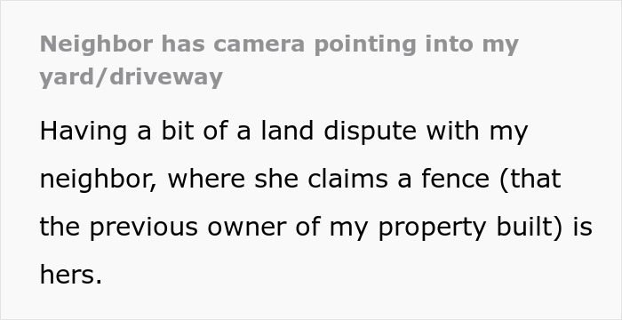 Text describing a neighbor's land dispute and camera pointing at windows. Text describing a neighbor's land dispute and camera pointing at windows.