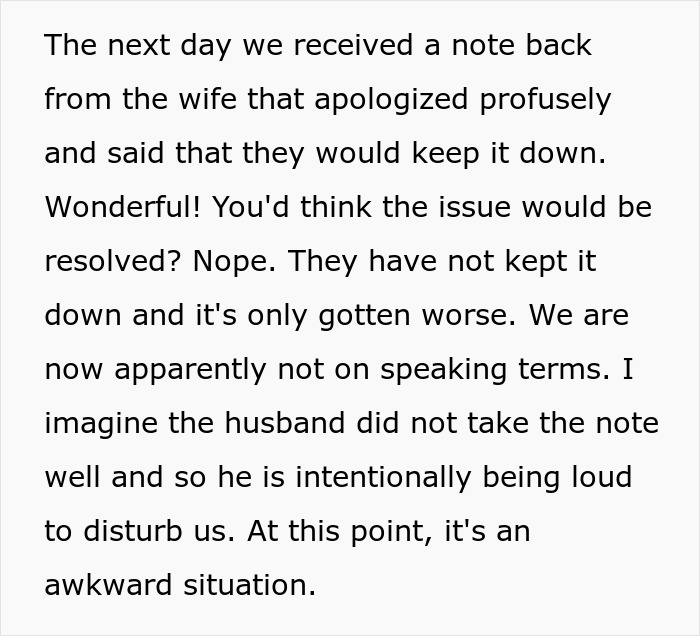 Text describing neighbors' noise issue escalating despite apologies, disrupting family's peace. Text describing neighbors' noise issue escalating despite apologies, disrupting family's peace.