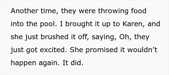 Text snippet discussing neighbor's kids throwing food into a pool, causing frustration. Text snippet discussing neighbor's kids throwing food into a pool, causing frustration.