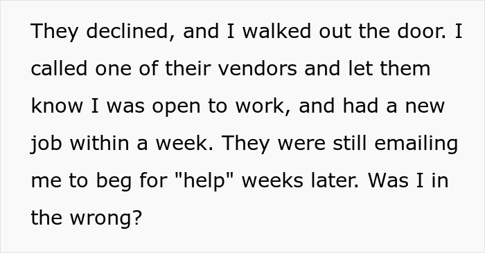 Text from an employee leaving a company, reflecting on getting a new job and the company begging for their help. Text from an employee leaving a company, reflecting on getting a new job and the company begging for their help.