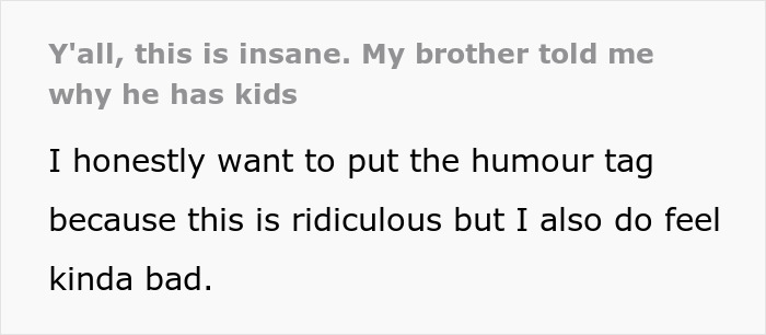 Text message reveals brother's shocking reasons for having kids, sister reacts with disbelief and humor. Text message reveals brother's shocking reasons for having kids, sister reacts with disbelief and humor.